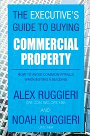 Front cover of The Executive's Guide to Buying Commercial Property by Alex Ruggieri