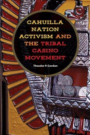 Front cover of Cahuilla Nation Activism and the Tribal Casino Movement by Theodor P Gordon