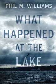 Front cover of What Happened at the Lake by Phil M. Williams