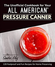Front cover of The Unofficial Cookbook for Your All American® Pressure Canner by Sandra May