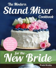 Front cover of The Modern Stand Mixer Cookbook for the New Bride by Krysten Brantley