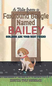 Front cover of A Tale from a Foxhound Beagle Named Bailey by Kristina Wolf Dreisbach
