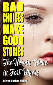 Front cover of Bad Choices Make Good Stories by Oliver Markus Malloy