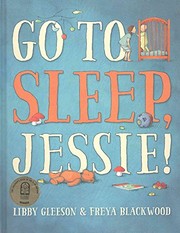 Front cover of Go to Sleep, Jessie by Libby Gleeson