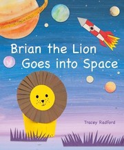 Front cover of Brian the Lion Goes into Space by Tracey Radford