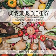 Front cover of Conscious Cookery; Seasonal Recipes and Inspirations from Sunny Brow Farm Holistic Retreat by Suzanne Saunders