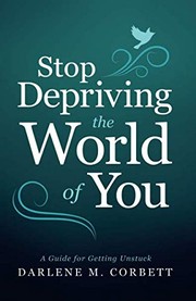 Front cover of Stop Depriving the World of You by Darlene Corbett