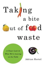 Front cover of Taking A Bite out of Food Waste by Adrian Hertel