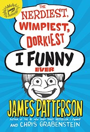 Front cover of The nerdiest, wimpiest, dorkiest I funny ever by James Patterson