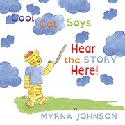 Cover of Cool Cat Says Hear the Story Here by Myrna Johnson