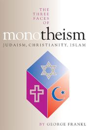 Front cover of The three faces of monotheism by George Frankl