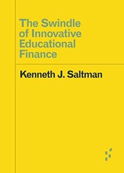 Front cover of The Swindle of Innovative Educational Finance by Kenneth J. Saltman
