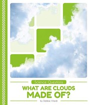 Cover of What Are Clouds Made Of? by Debbie Vilardi
