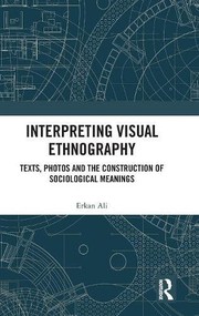 Cover of Interpreting Visual Ethnography by Erkan Ali