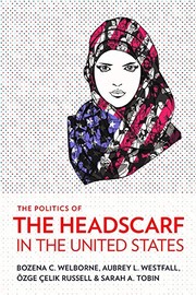 Front cover of The Politics of the Headscarf in the United States by Bozena C. Welborne