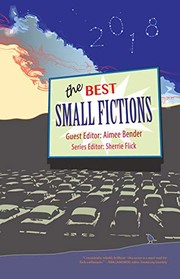 Front cover of The Best Small Fictions 2018 by Aimee Bender