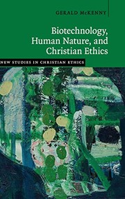 Front cover of Biotechnology, Human Nature, and Christian Ethics by Gerald McKenny