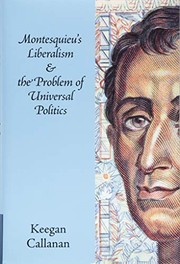 Front cover of Montesquieu's Liberalism and the Problem of Universal Politics by Keegan Callanan