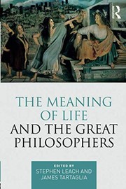 Front cover of The Meaning of Life and the Great Philosophers by Stephen Leach