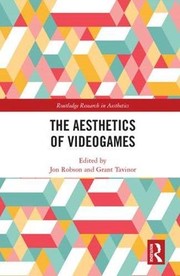 Front cover of The Aesthetics of Videogames by Jon Robson