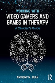 Front cover of Working with Video Gamers and Games in Therapy by Anthony M. Bean