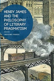 Front cover of Henry James and the Philosophy of Literary Pragmatism by Gregory Phipps