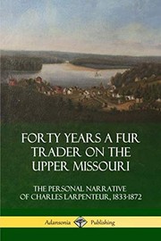 Front cover of Forty years a fur trader on the upper Missouri by Charles Larpenteur
