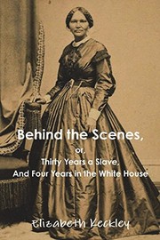 Front cover of Behind the Scenes, or, Thirty Years a Slave, And Four Years in the White House by Elizabeth Keckley