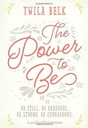 Front cover of The Power to Be : A 40-Day Devotional by Twila Belk
