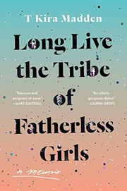 Front cover of Long Live the Tribe of Fatherless Girls by T. Kira Madden