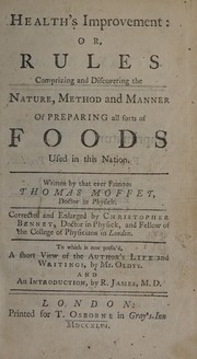 Cover of Health's improvement, or, Rules comprizing and discovering the nature, method and manner of preparing all sorts of foods used in this nation by Moffett, Thomas