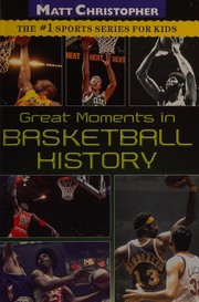 Front cover of Great moments in basketball history by Matt Christopher