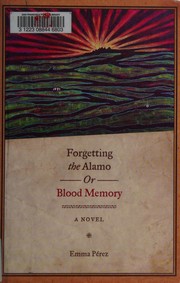Front cover of Forgetting the Alamo, or, Blood memory by Emma Pérez
