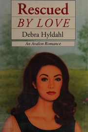 Front cover of Rescued by Love by Debra Hyldahl