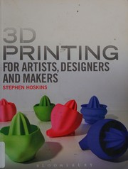 Front cover of 3D printing for artists, designers and makers by Steve Hoskins