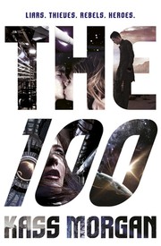 Front cover of The 100 (The 100 Series, Book 1) by Kass Morgan