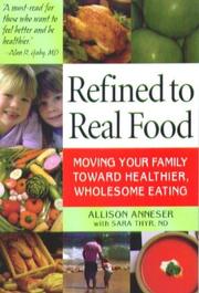 Front cover of Refined to real food by Allison Anneser
