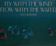 Cover of Fly with the wind, flow with the water by Ann Atwood