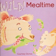 Front cover of Wild! Mealtime by Courtney Dicmas