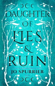 Front cover of Daughter of Lies and Ruin by Jo Spurrier