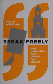 Front cover of Speak freely : why universities must defend free speech by Keith E. Whittington