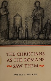 Front cover of The Christians as the Romans saw them by Robert L. Wilken