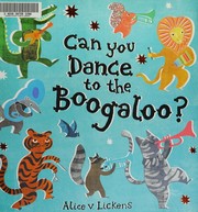 Front cover of Can you dance to the boogaloo? by Alice V. Lickens