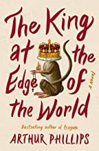 Front cover of The king at the edge of the world by Arthur Phillips