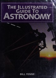 Front cover of The illustrated guide to astronomy by Bill Yenne