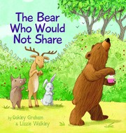 Front cover of The Bear Who Would Not Share by Oakley Graham