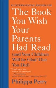 Front cover of The Book You Wish Your Parents Had Read by Philippa Perry