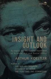 Front cover of Insight and outlook: an inquiry into the common foundations of science, art and social ethics by Arthur Koestler