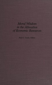 Front cover of Moral wisdom in the allocation of economic resources by National Symposium on the Philosophy of Free Enterprise (5th 1986-1987 St. Mary's University of San Antonio)