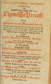 Cover of Collectanea chymica Leidensia, oder, Auserlesene mehr als 700 chymische Processe welche von Herrn Maëthio, Margravio und le Mortio, ehedessen dreyen berühmten Professoribus der Chymie zu Leyden, denen damahls aus allen Theilen Europae gegenwärtigen Auditoribus so wohl publicè, als privatim nicht nur gewiesen, sondern auch mündlich dictirt worden by Christopher Love Morley